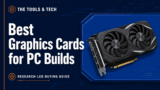 Best Graphics Cards for PC Builds
